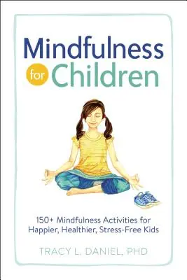Mindfulness para niños: más de 150 actividades de mindfulness para niños más felices, sanos y sin estrés - Mindfulness for Children: 150+ Mindfulness Activities for Happier, Healthier, Stress-Free Kids