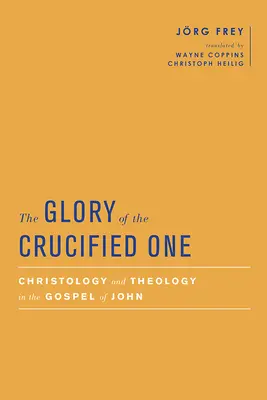 La gloria del crucificado: cristología y teología en el Evangelio de Juan - The Glory of the Crucified One: Christology and Theology in the Gospel of John