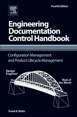 Manual de control de la documentación de ingeniería: Gestión de la configuración y gestión del ciclo de vida del producto - Engineering Documentation Control Handbook: Configuration Management and Product Lifecycle Management