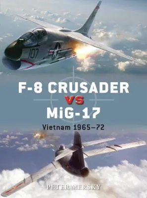 F-8 Crusader contra Mig-17: Vietnam 1965-72 - F-8 Crusader Vs Mig-17: Vietnam 1965-72