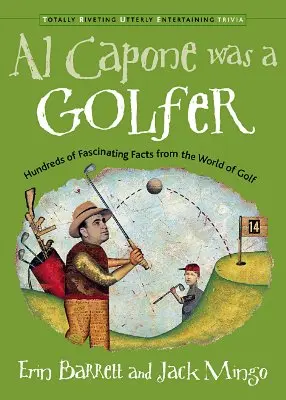 Al Capone era golfista: Cientos de datos fascinantes del mundo del golf - Al Capone Was a Golfer: Hundred of Fascinating Facts from the World of Golf