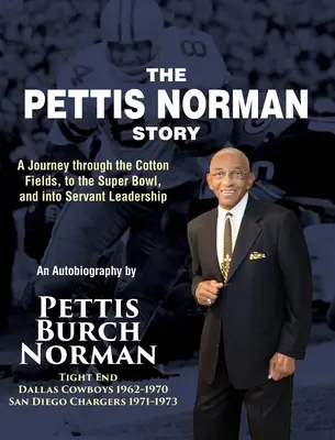 La historia de Pettis Norman: Un viaje a través de los campos de algodón, a la Super Bowl y al liderazgo de servicio - The Pettis Norman Story: A Journey Through the Cotton Fields, to the Super Bowl, and into Servant Leadership