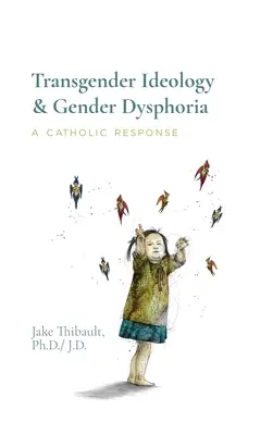 Ideología transgénero y disforia de género: Una respuesta católica - Transgender Ideology & Gender Dysphoria: A Catholic Response