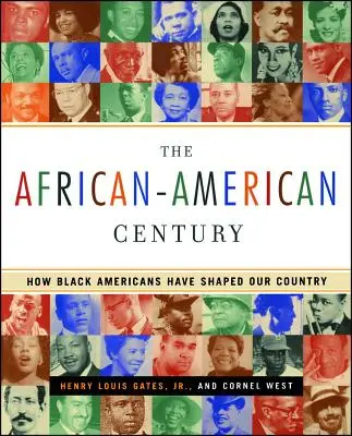 El siglo afroamericano: cómo los estadounidenses de raza negra han dado forma a nuestro país - The African-American Century: How Black Americans Have Shaped Our Country