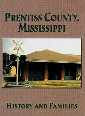 Condado de Prentiss, Mississippi: Historia y Familias - Prentiss County, Mississippi: History and Families