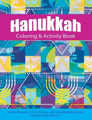 Hanukkah Coloring & Activity Book: Colorful Chanukah Un libro para colorear divertido, relajante y antiestrés para adultos y niños - Hanukkah Coloring & Activity Book: Colorful Chanukah A Fun, Relaxing, and Stress-Relieving Coloring Book for Adults and Kids