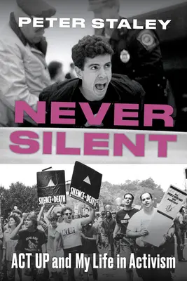 Nunca en silencio: ACT Up y mi vida en el activismo - Never Silent: ACT Up and My Life in Activism