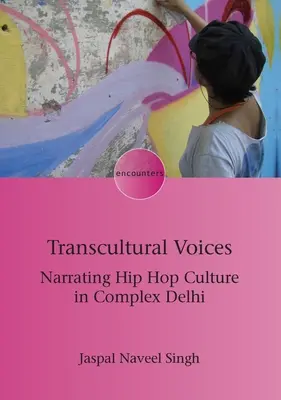 Transcultural Voices: Narrating Hip Hop Culture in Complex Delhi (Narración de la cultura hip hop en la compleja Delhi) - Transcultural Voices: Narrating Hip Hop Culture in Complex Delhi