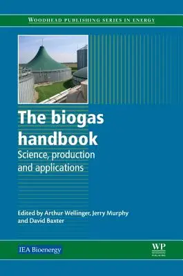 El manual del biogás: Ciencia, producción y aplicaciones - The Biogas Handbook: Science, Production and Applications