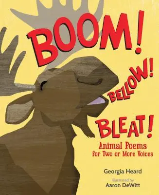 ¡Bum! ¡Bellow! Bleat!: Poemas de animales a dos o más voces - Boom! Bellow! Bleat!: Animal Poems for Two or More Voices