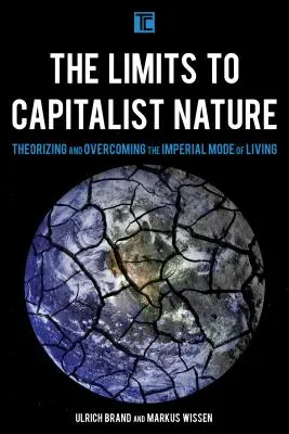 Los límites de la naturaleza capitalista: Teorizar y superar el modo de vida imperial - The Limits to Capitalist Nature: Theorizing and Overcoming the Imperial Mode of Living