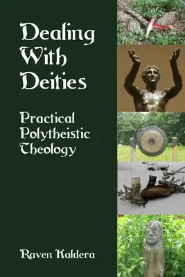 Tratando con Deidades: Teología politeísta práctica - Dealing With Deities: Practical Polytheistic Theology