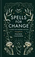 Hechizos para el cambio - Guía para brujas modernas - Spells for Change - A Guide for Modern Witches