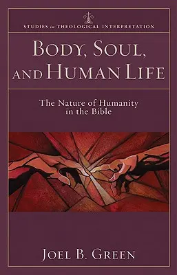 Cuerpo, alma y vida humana: La naturaleza humana en la Biblia - Body, Soul, and Human Life: The Nature of Humanity in the Bible