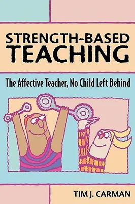 La enseñanza basada en la fuerza: el profesor afectivo, que ningún niño se quede atrás - Strength-Based Teaching: The Affective Teacher, No Child Left Behind
