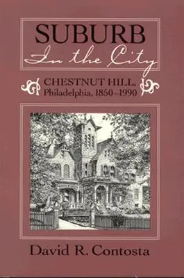 Suburbio en la ciudad: Chestnut Hill, Filadelfia, 1850-1990 - Suburb in the City: Chestnut Hill, Phildelphia, 1850-1990