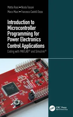 Introducción a la programación de microcontroladores para aplicaciones de control de electrónica de potencia: Codificación con Matlab(r) y Simulink(r) - Introduction to Microcontroller Programming for Power Electronics Control Applications: Coding with Matlab(r) and Simulink(r)