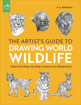 Guía del artista para dibujar la fauna mundial: Lecciones esenciales paso a paso para principiantes - Artist's Guide to Drawing World Wildlife: Essential Step-By-Step Lessons for Beginners