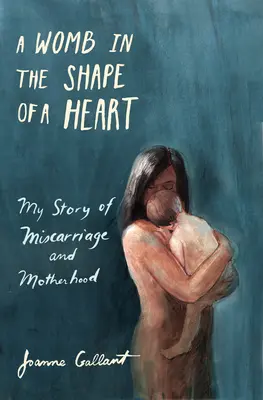 Un vientre en forma de corazón: Mi historia de aborto y maternidad - A Womb in the Shape of a Heart: My Story of Miscarriage and Motherhood