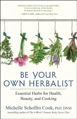 Sea su propio herbolario: Hierbas esenciales para la salud, la belleza y la cocina - Be Your Own Herbalist: Essential Herbs for Health, Beauty, and Cooking