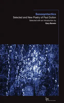 Sonosyntactics: Poesía seleccionada y nueva de Paul Dutton - Sonosyntactics: Selected and New Poetry of Paul Dutton