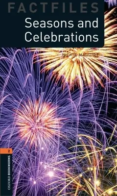 Oxford Bookworms Factfiles: Estaciones y celebraciones: Nivel 2: Vocabulario de 700 palabras - Oxford Bookworms Factfiles: Seasons and Celebrations: Level 2: 700-Word Vocabulary