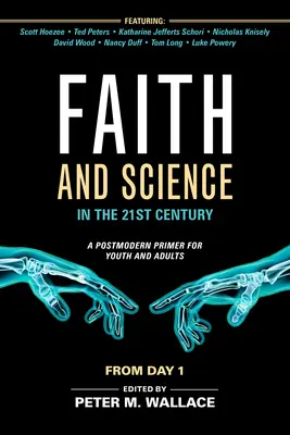 Fe y ciencia en el siglo XXI: Un manual postmoderno para jóvenes y adultos - Faith and Science in the 21st Century: A Postmodern Primer for Youth and Adults