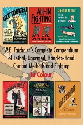 Compendio completo de W.E. Fairbairn sobre métodos de lucha y combate cuerpo a cuerpo letales y sin armas. En color - W.E. Fairbairn's Complete Compendium of Lethal, Unarmed, Hand-to-Hand Combat Methods and Fighting. In Colour