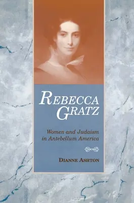 Rebecca Gratz: Mujeres y judaísmo en la América de antebellum - Rebecca Gratz: Women and Judaism in Antebellum America