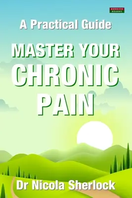 Domine su dolor crónico: una guía práctica - Master Your Chronic Pain: A Practical Guide