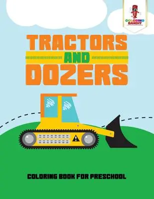 Tractores y Topadoras: Libro para colorear para preescolares - Tractors and Dozers: Coloring Book for Preschool