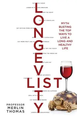 La lista de la longevidad: La lista de la longevidad: las mejores formas de vivir una vida larga y sana para acabar con los mitos - The Longevity List: Myth Busting the Top Ways to Live a Long and Healthy Life