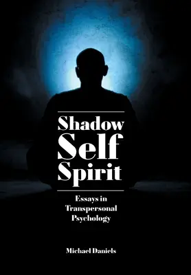 Sombra, Yo, Espíritu: Ensayos de psicología transpersonal - Shadow, Self, Spirit: Essays in Transpersonal Psychology