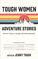 Tough Women Adventure Stories - Historias de valor, coraje y determinación - Tough Women Adventure Stories - Stories of Grit, Courage and Determination