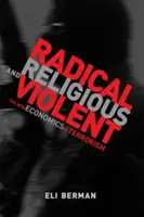 Radical, religioso y violento - La nueva economía del terrorismo (Berman Eli (Profesor Universidad de California San Diego)) - Radical, Religious, and Violent - The New Economics of Terrorism (Berman Eli (Professor University of California San Diego))