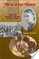 Para nosotros era el cielo La pasión, el dolor y la fortaleza de Patience Darton: De la Guerra Civil española a la China de Mao - 'for Us It Was Heaven': The Passion, Grief and Fortitude of Patience Darton: From the Spanish Civil War to Mao's China