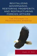 Revitalizar la gobernanza, restaurar la prosperidad y reestructurar los asuntos exteriores: El camino hacia la América del Renacimiento - Revitalizing Governance, Restoring Prosperity, and Restructuring Foreign Affairs: The Pathway to Renaissance America