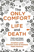 El único consuelo en la vida y en la muerte: Fe y esperanza en la pandemia - The Only Comfort in Life and Death: Faith and Hope in the Pandemic