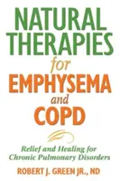 Terapias Naturales para Enfisema y EPOC: Alivio y Curación para Trastornos Pulmonares Crónicos - Natural Therapies for Emphysema and Copd: Relief and Healing for Chronic Pulmonary Disorders