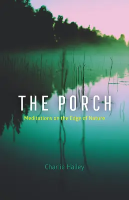 El porche: Meditaciones al borde de la naturaleza - The Porch: Meditations on the Edge of Nature