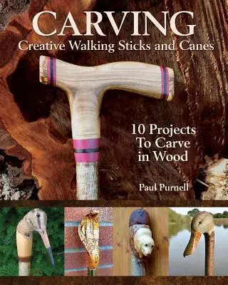 Tallado creativo de bastones y bastones: 13 proyectos para tallar en madera - Carving Creative Walking Sticks and Canes: 13 Projects to Carve in Wood