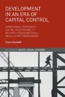 Desarrollo en una era de control del capital: La integración de la responsabilidad social de las empresas en un marco regulador transnacional - Development in an Era of Capital Control: Embedding Corporate Social Responsibility Within a Transnational Regulatory Framework