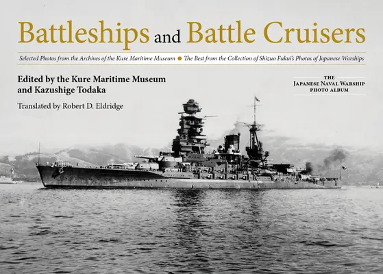 Acorazados y Cruceros de Batalla: Fotos seleccionadas de los archivos del Museo Marítimo de Kure lo mejor de la colección de fotos de Shizuo Fukui o - Battleships and Battle Cruisers: Selected Photos from the Archives of the Kure Maritime Museum the Best from the Collection of Shizuo Fukui's Photos o