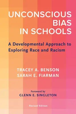 El sesgo inconsciente en la escuela: Un enfoque evolutivo para explorar la raza y el racismo, edición revisada - Unconscious Bias in Schools: A Developmental Approach to Exploring Race and Racism, Revised Edition