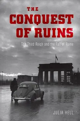 La conquista de las ruinas: El Tercer Reich y la caída de Roma - The Conquest of Ruins: The Third Reich and the Fall of Rome