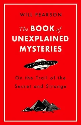 El libro de los misterios inexplicables: Tras la pista de lo secreto y lo extraño - The Book of Unexplained Mysteries: On the Trail of the Secret and the Strange