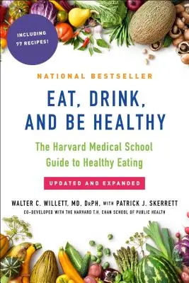 Comer, beber y estar sano: La guía de la Facultad de Medicina de Harvard para una alimentación sana - Eat, Drink, and Be Healthy: The Harvard Medical School Guide to Healthy Eating