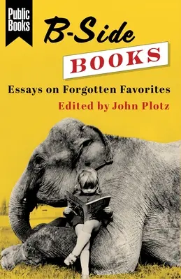 B-Side Books: Ensayos sobre favoritos olvidados - B-Side Books: Essays on Forgotten Favorites