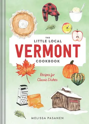 El pequeño libro de cocina local de Vermont: Recetas de platos clásicos - The Little Local Vermont Cookbook: Recipes for Classic Dishes