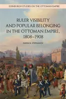 Visibilidad del soberano y pertenencia popular en el Imperio Otomano, 1808-1908 - Ruler Visibility and Popular Belonging in the Ottoman Empire, 1808-1908